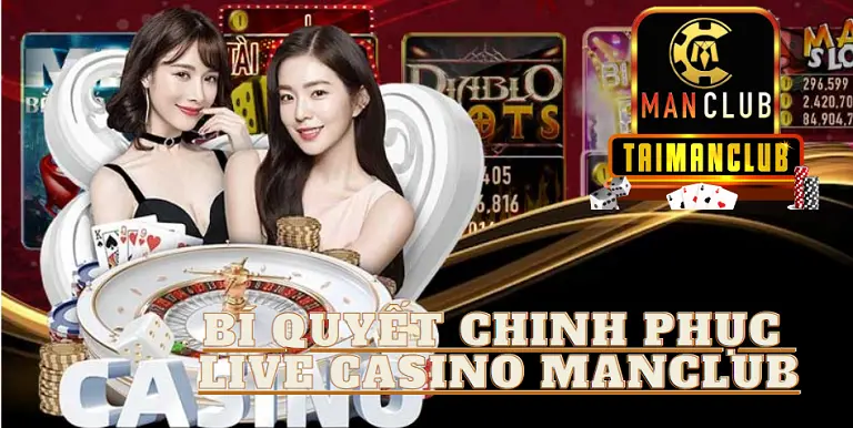 Bí quyết chinh phục live casino MANCLUB