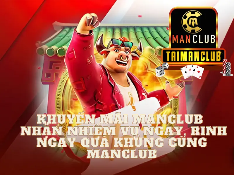 Khuyến mãi MANCLUB – Nhận nhiệm vụ ngay, rinh ngay quà khủng cùng Manclub