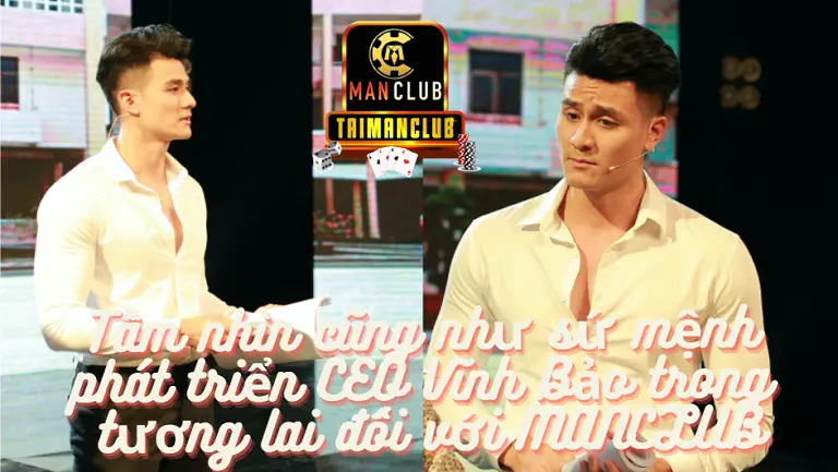 Tầm nhìn cũng như sứ mệnh phát triển CEO Vĩnh Bảo trong tương lai đối với MANCLUB