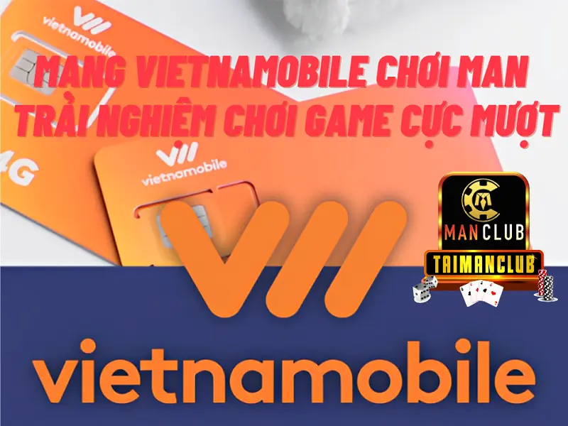 Mạng vietnamobile chơi Man – Trải nghiệm chơi game cực mượt