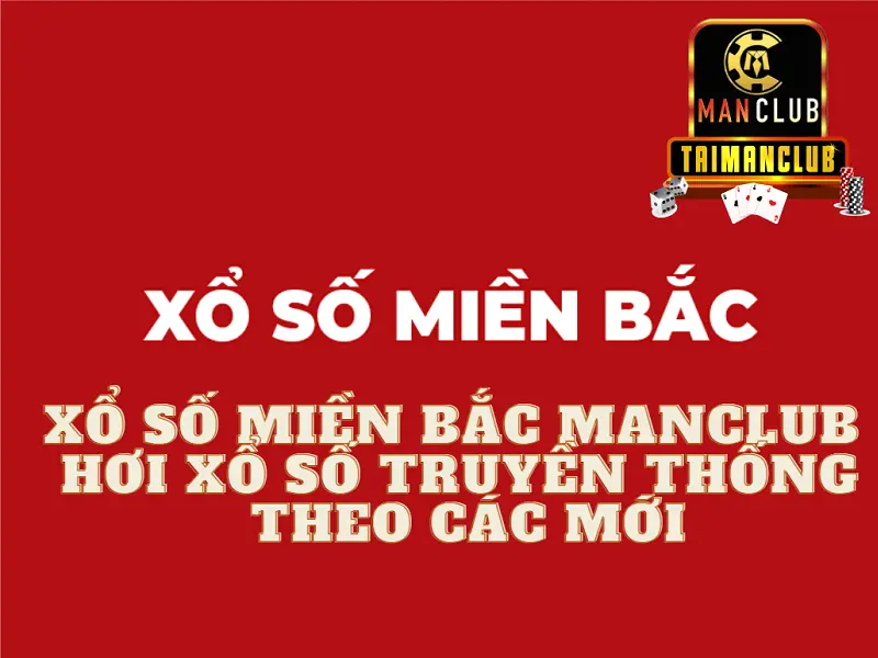 Xổ số miền bắc Manclub – Chơi xổ số truyền thống theo các mới