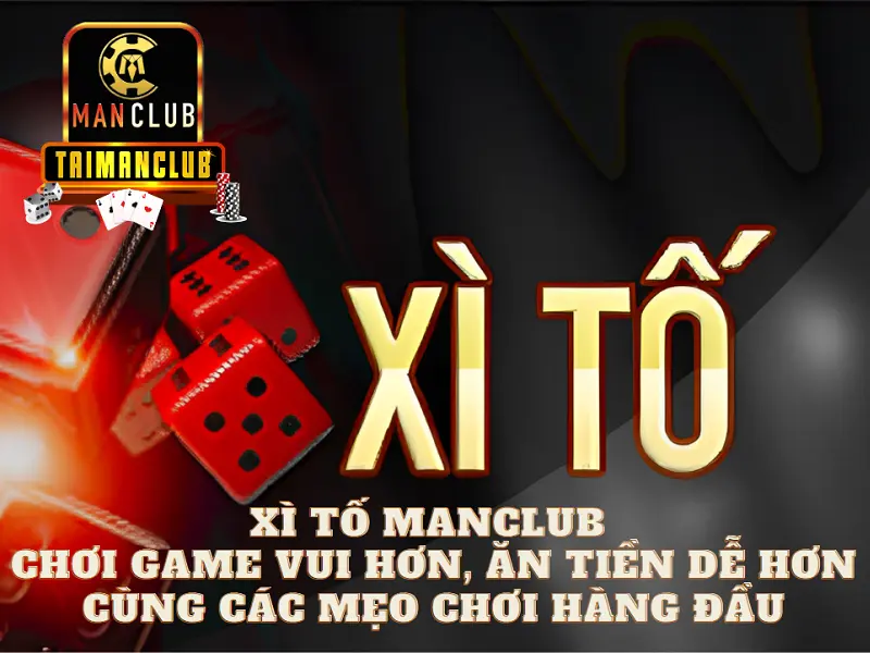 Xì tố Manclub – Chơi game vui hơn, ăn tiền dễ hơn cùng các mẹo chơi hàng đầu